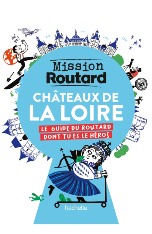 Mission Routard dans les châteaux de la Loire -  Collectif - Hachette Tourisme